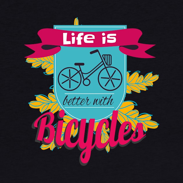 Life Is Better With Bicycles by Foxxy Merch